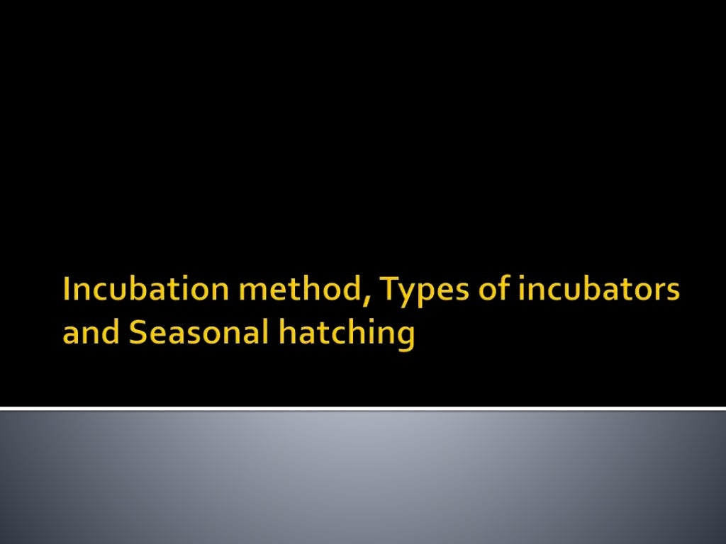 Incubation method, types of incubators and seasonal hatching (1)