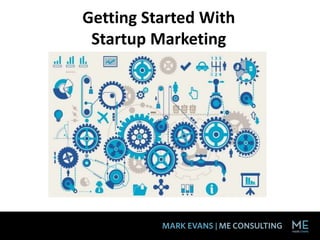 Getting Started With 
Startup Marketing 
 