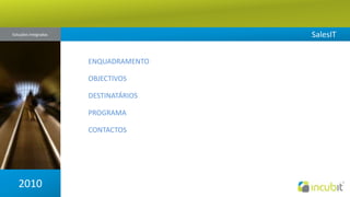 SalesITSoluções Integradas ENQUADRAMENTOOBJECTIVOSDESTINATÁRIOSPROGRAMACONTACTOS2010