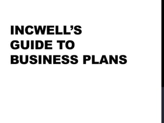 INCWELL’S
GUIDE TO
BUSINESS PLANS
 