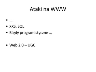Ataki na WWW … .  XXS, SQL Błędy programistyczne … Web 2.0 – UGC  