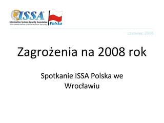 Zagrożenia na 2008 rok Spotkanie ISSA Polska we Wrocławiu czerwiec 2008 
