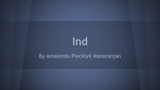 Ind
By Amalendu Plackiyil Manoranjan
 