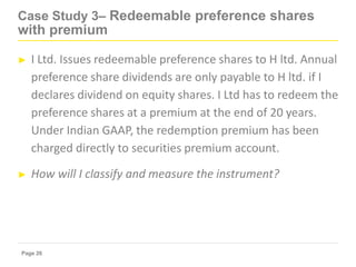 Page 26
Case Study 3– Redeemable preference shares
with premium
► I Ltd. Issues redeemable preference shares to H ltd. Ann...