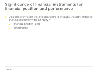 Page 61
Significance of financial instruments for
financial position and performance
► Disclose information that enables u...