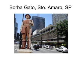 Borba Gato, Sto. Amaro, SP 