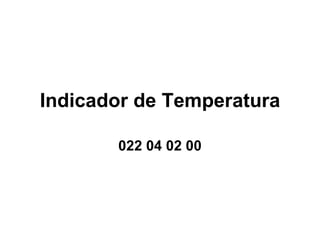 Indicador de Temperatura 022 04 02 00 