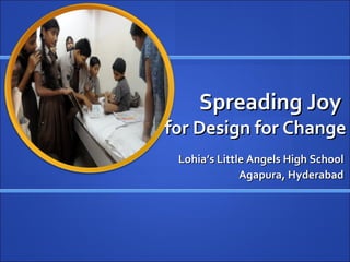 Spreading Joy  for Design for Change Lohia’s Little Angels High School Agapura, Hyderabad 