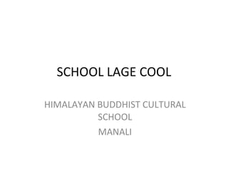 SCHOOL LAGE COOL HIMALAYAN BUDDHIST CULTURAL SCHOOL MANALI 
