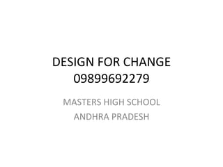 DESIGN FOR CHANGE 09899692279 MASTERS HIGH SCHOOL ANDHRA PRADESH 