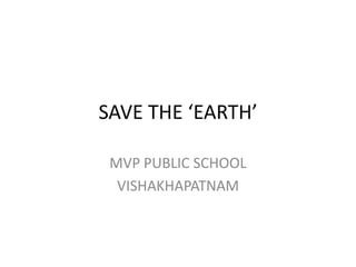 SAVE THE ‘EARTH’ MVP PUBLIC SCHOOL VISHAKHAPATNAM 