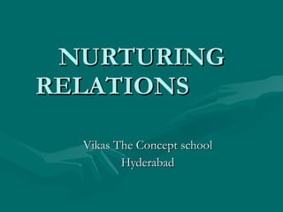 NURTURING RELATIONS  Vikas The Concept school Hyderabad 