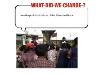 Non Usage of Plastic infront of the  School and Home 