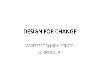 DESIGN FOR CHANGE MONTESSORI HIGH SCHOOL KURNOOL, AP 