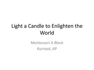 Light a Candle to Enlighten the World  Montessori A Block Kurnool, AP 