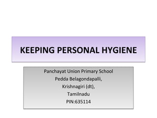 KEEPING PERSONAL HYGIENE Panchayat Union Primary School Pedda Belagondapalli, Krishnagiri (dt), Tamilnadu PIN:635114 