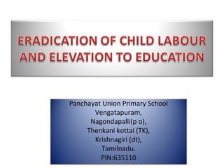 Panchayat Union Primary School Vengatapuram, Nagondapalli(p o), Thenkani kottai (TK), Krishnagiri (dt), Tamilnadu. PIN:635110 