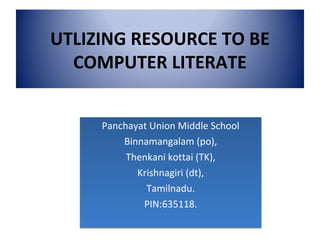 [object Object],[object Object],[object Object],[object Object],[object Object],[object Object],UTLIZING RESOURCE TO BE COMPUTER LITERATE 