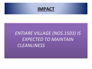 IMPACT ENTIARE VILLAGE (NOS.1503) IS EXPECTED TO MAINTAIN CLEANLINESS  