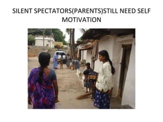 SILENT SPECTATORS(PARENTS)STILL NEED SELF MOTIVATION 