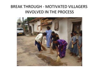 BREAK THROUGH - MOTIVATED VILLAGERS  INVOLVED IN THE PROCESS 