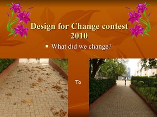 Design for Change contest 2010 What did we change? To 