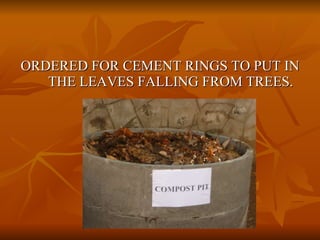 ORDERED FOR CEMENT RINGS TO PUT IN THE LEAVES FALLING FROM TREES. 