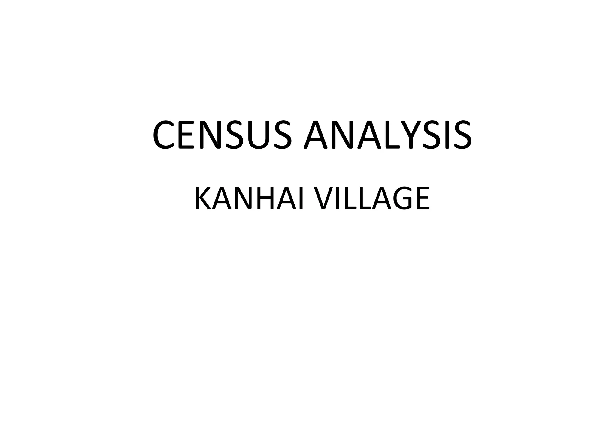 CENSUS ANALYSIS KANHAI VILLAGE<br />Literacy Rate of All the People Surveyed<br />Literacy Levels<br />Sex Ratio of Each Family<br />Pictograph of Families <br /> Adult Female (65+)<br /> Adult Male (65+)<br /> Adult Male<br />Adult Female<br /> Male Child<br /> Female Child<br />