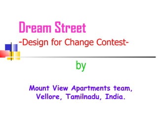 Dream Street - Design for Change Contest-   by Mount View Apartments team, Vellore, Tamilnadu, India. 
