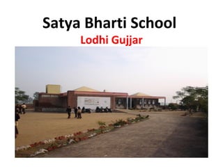 Satya Bharti School
Lodhi Gujjar
 