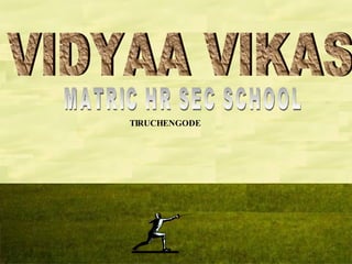 VIDYAA VIKAS  MATRIC HR SEC SCHOOL TIRUCHENGODE 
