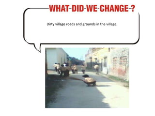 Dirty village roads and grounds in the village. 