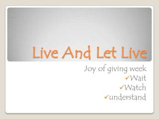 Live And Let Live Joy of giving week ,[object Object]
