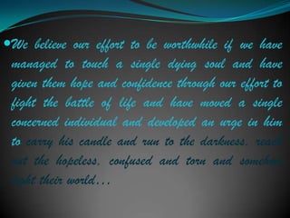 Lastly, LIFE ends when you stop dreaming, HOPE ends when u stop believing, and LOVE ends when we stop caring…So, DREAM, BELIEVE & CARE…..LIFE is Beautiful