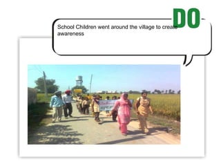 School Children went around the village to create awareness 