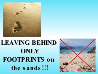 LEAVING BEHIND  ONLY FOOTPRINTS on  the sands!!! 