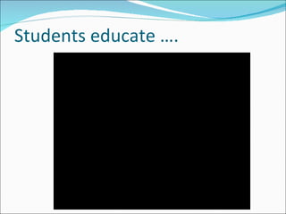 Students educate …. 