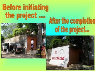 Before initiating  the project .... After the completion  of the project... 