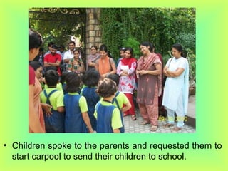 Children spoke to the parents and requested them to start carpool to send their children to school.  