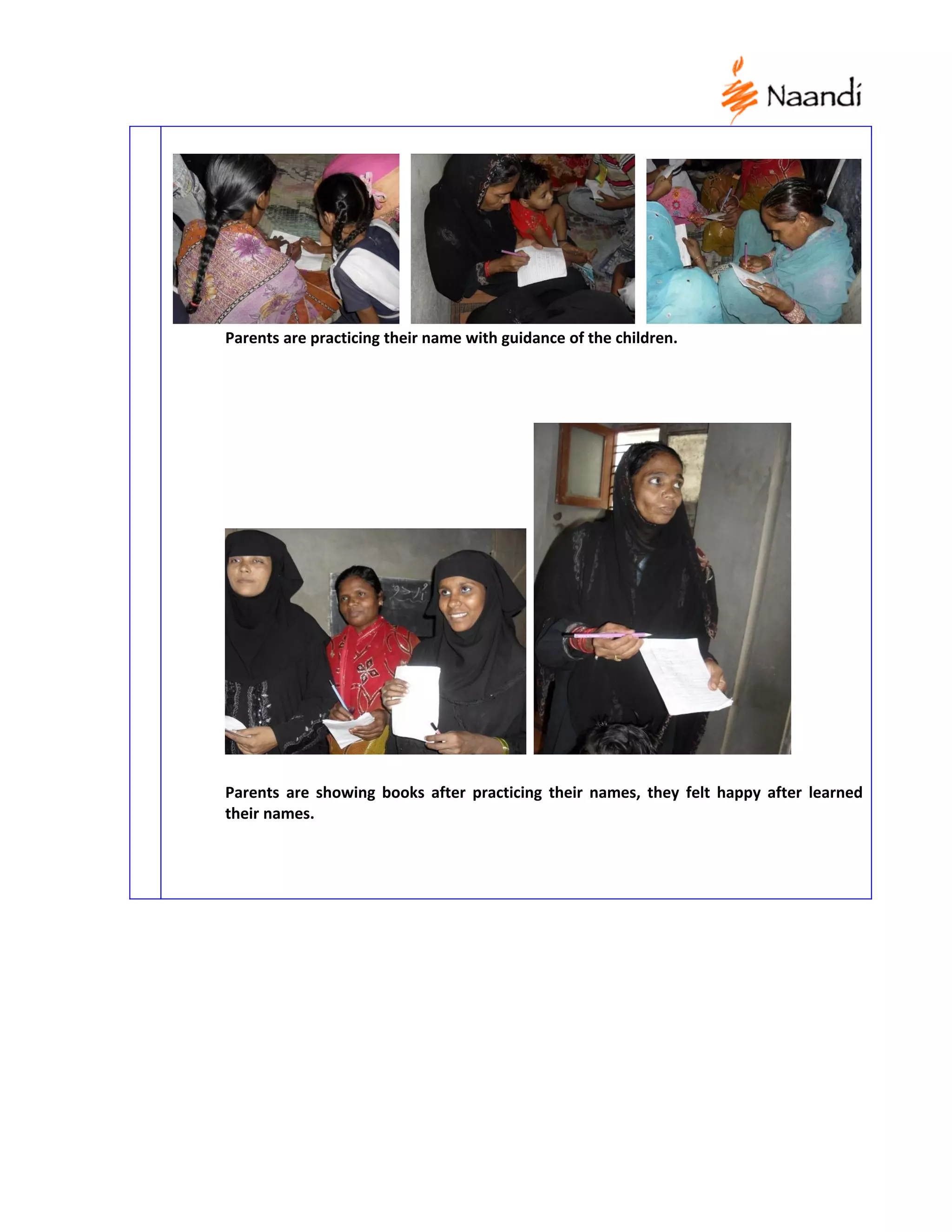Parents are practicing their name with guidance of the children.




Parents are showing books after practicing their names, they felt happy after learned
their names.
 
