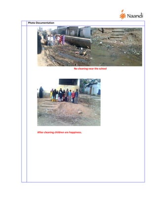 Photo Documentation




                                     No cleaning near the school




      After cleaning children are happiness.
 