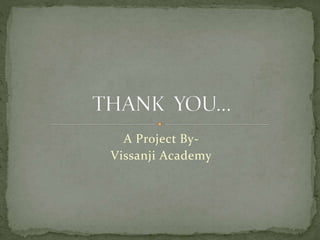 A Project By-
Vissanji Academy
 