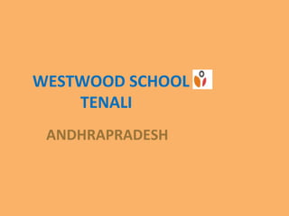 WESTWOOD SCHOOL
TENALI
ANDHRAPRADESH
 