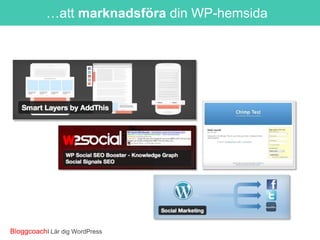 …att marknadsföra din WP-hemsida

BloggcoachI Lär dig WordPress

 