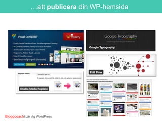 …att publicera din WP-hemsida

BloggcoachI Lär dig WordPress

 