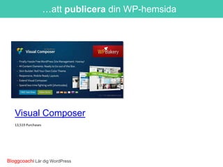…att publicera din WP-hemsida

Visual Composer
Layouta dina sidor/inlägg genom drag &drop
13,519 Purchases

BloggcoachI Lär dig WordPress

 