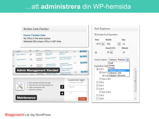 …att administrera din WP-hemsida

BloggcoachI Lär dig WordPress

 