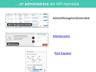 …att administrera din WP-hemsida

AdminManagmentExtended

Maintenance

Post Expiator

 