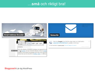 …små och riktigt bra!

BloggcoachI Lär dig WordPress

 