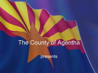 The County of Agentha presents 